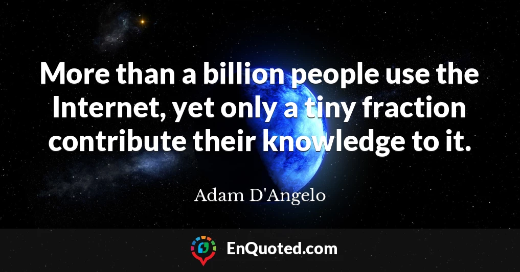 More than a billion people use the Internet, yet only a tiny fraction contribute their knowledge to it.