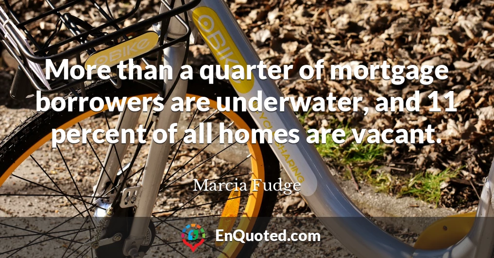 More than a quarter of mortgage borrowers are underwater, and 11 percent of all homes are vacant.