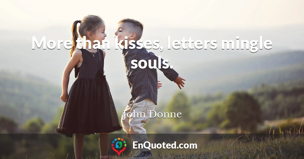 More than kisses, letters mingle souls.