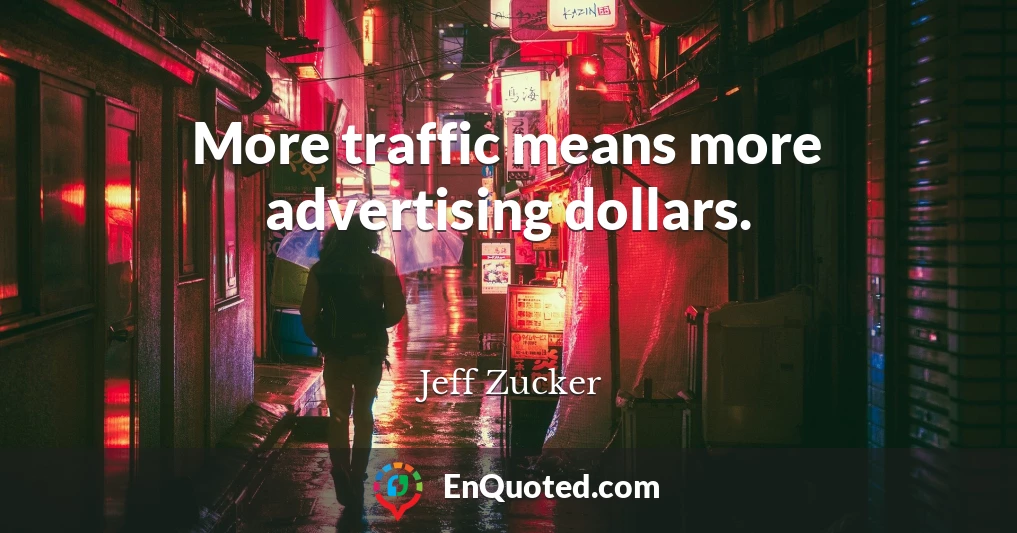 More traffic means more advertising dollars.