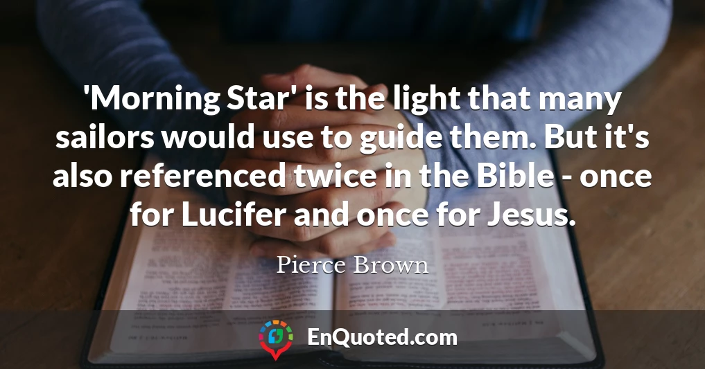 'Morning Star' is the light that many sailors would use to guide them. But it's also referenced twice in the Bible - once for Lucifer and once for Jesus.