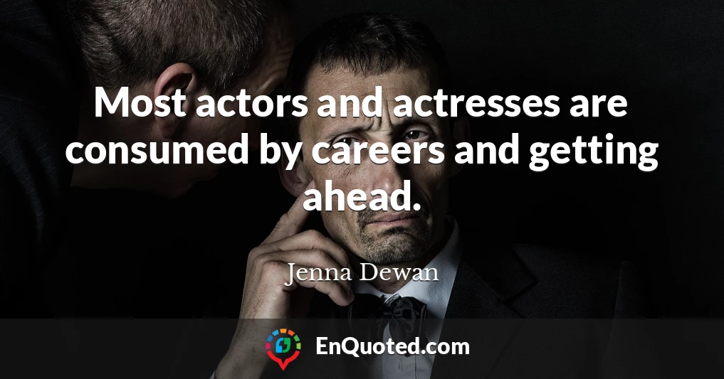 Most actors and actresses are consumed by careers and getting ahead.