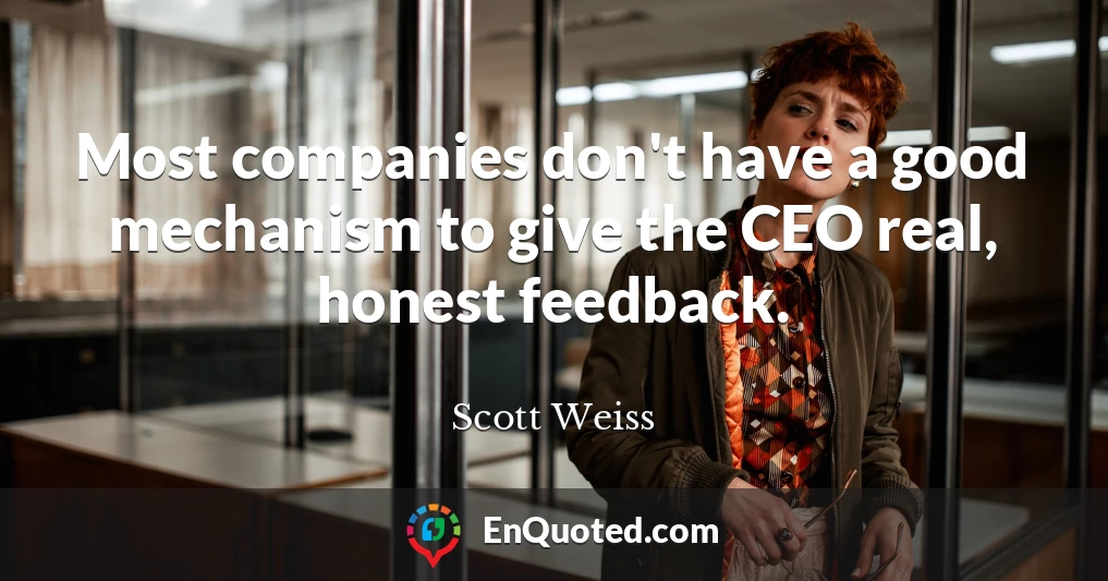 Most companies don't have a good mechanism to give the CEO real, honest feedback.