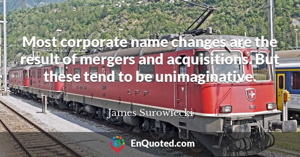 Most corporate name changes are the result of mergers and acquisitions. But these tend to be unimaginative.