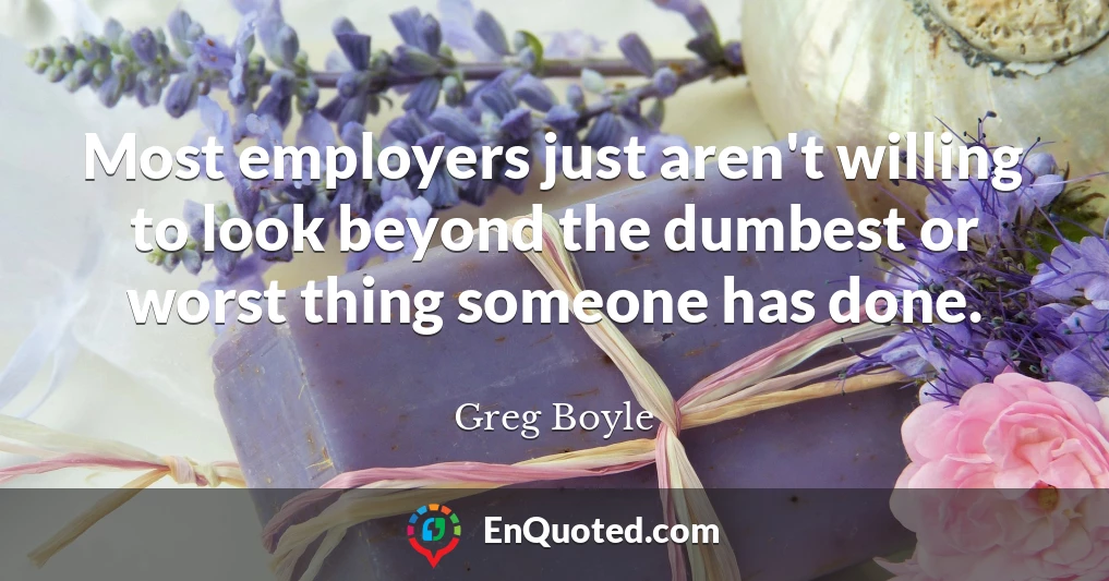 Most employers just aren't willing to look beyond the dumbest or worst thing someone has done.