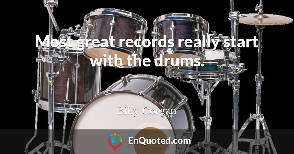 Most great records really start with the drums.