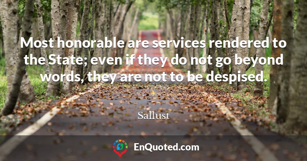Most honorable are services rendered to the State; even if they do not go beyond words, they are not to be despised.