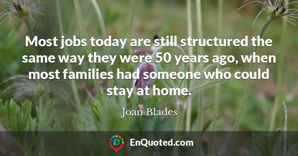 Most jobs today are still structured the same way they were 50 years ago, when most families had someone who could stay at home.