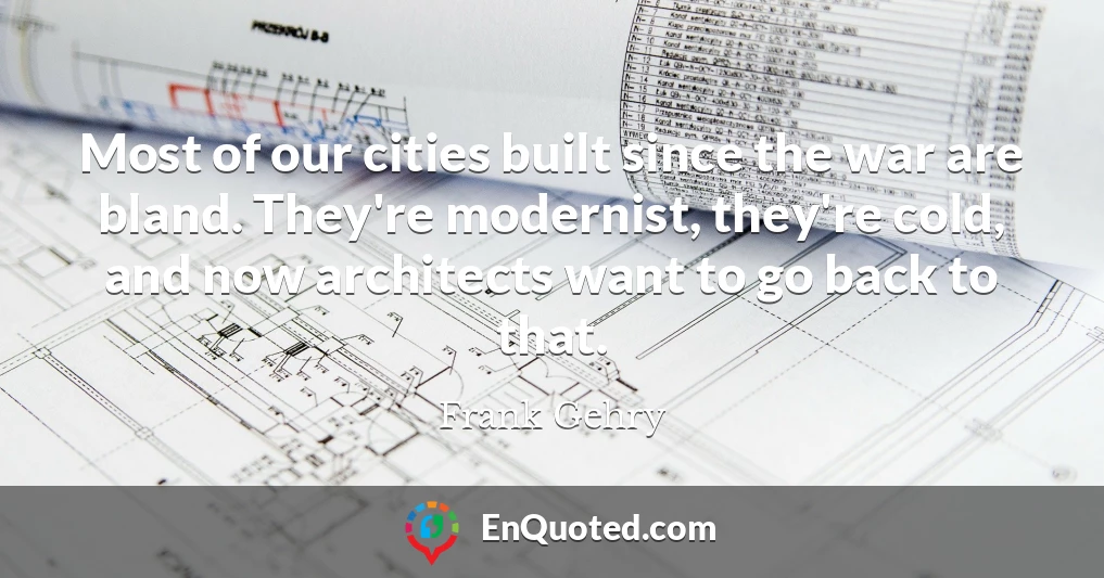 Most of our cities built since the war are bland. They're modernist, they're cold, and now architects want to go back to that.
