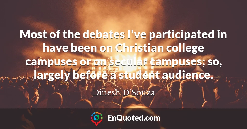 Most of the debates I've participated in have been on Christian college campuses or on secular campuses; so, largely before a student audience.