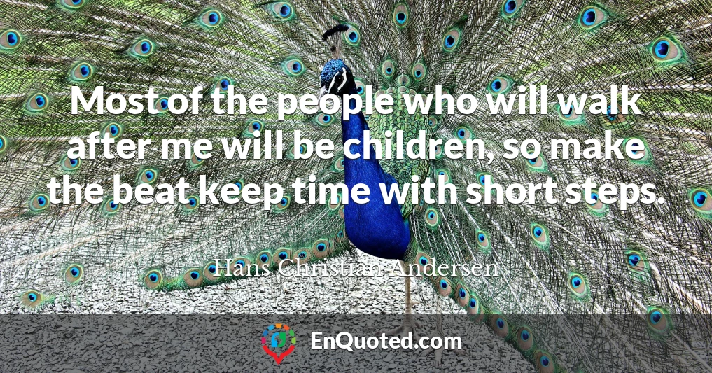 Most of the people who will walk after me will be children, so make the beat keep time with short steps.