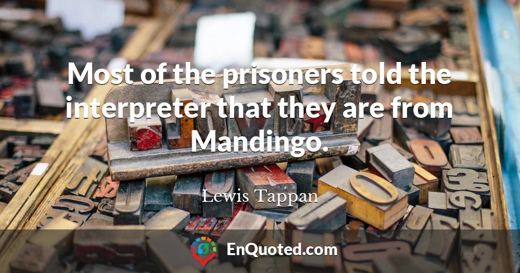 Most of the prisoners told the interpreter that they are from Mandingo.