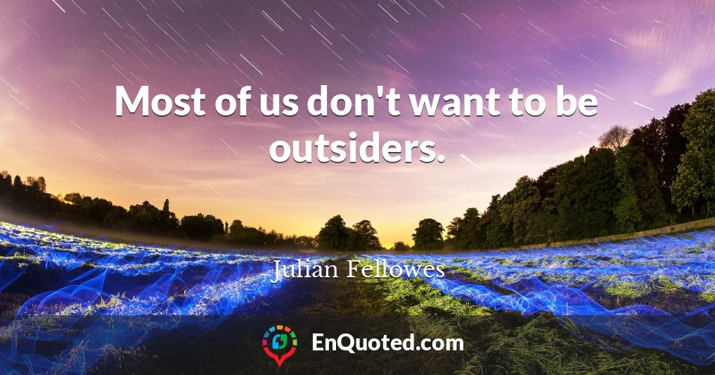 Most of us don't want to be outsiders.