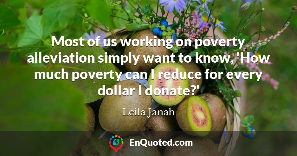 Most of us working on poverty alleviation simply want to know, 'How much poverty can I reduce for every dollar I donate?'