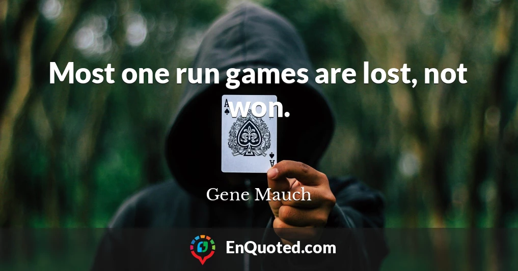 Most one run games are lost, not won.