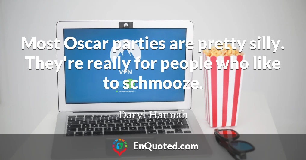 Most Oscar parties are pretty silly. They're really for people who like to schmooze.