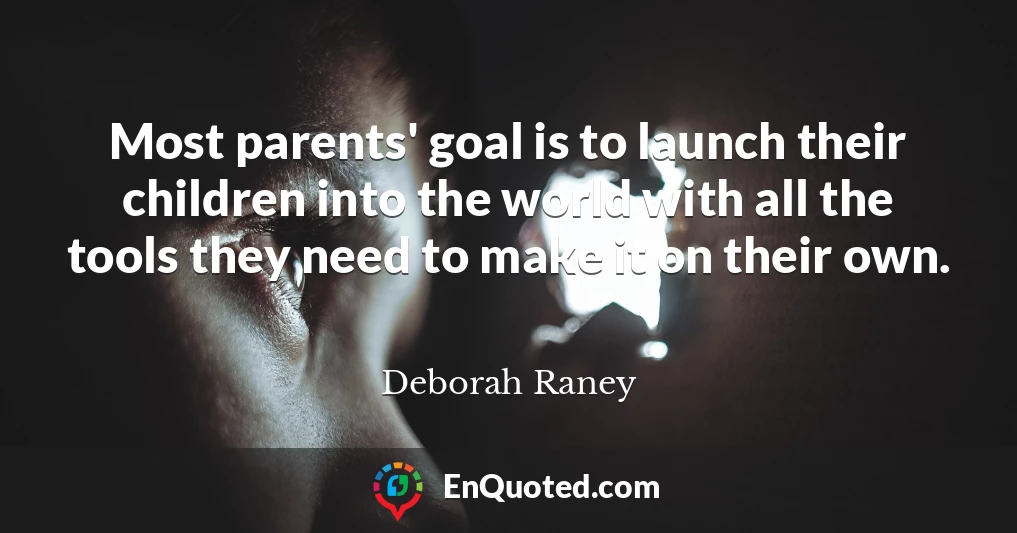 Most parents' goal is to launch their children into the world with all the tools they need to make it on their own.