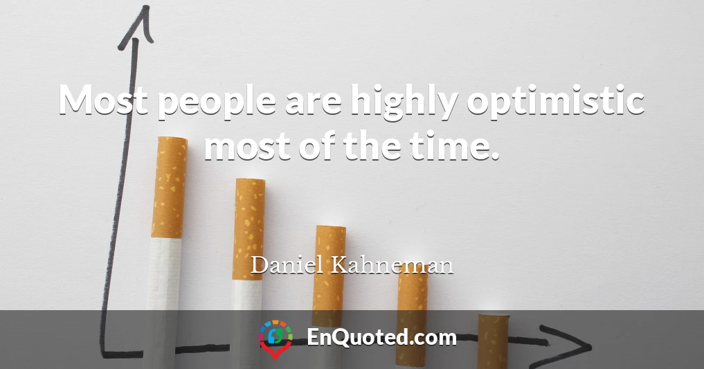Most people are highly optimistic most of the time.