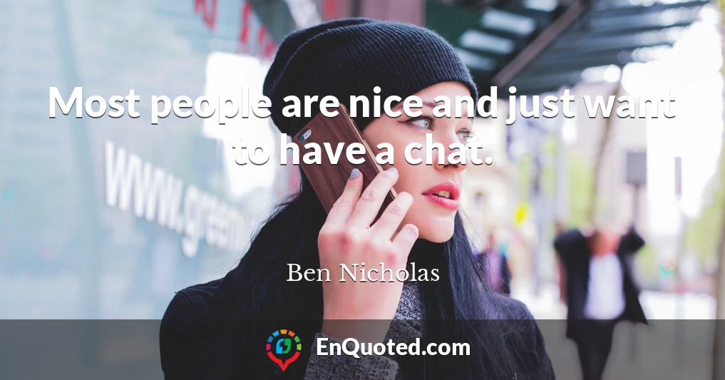 Most people are nice and just want to have a chat.