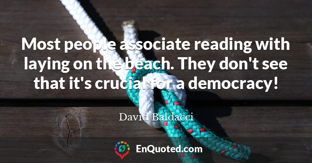 Most people associate reading with laying on the beach. They don't see that it's crucial for a democracy!