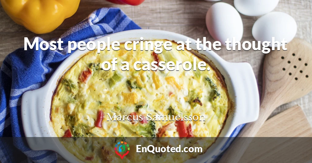 Most people cringe at the thought of a casserole.