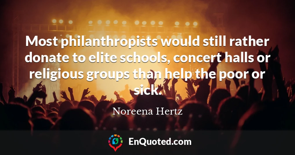 Most philanthropists would still rather donate to elite schools, concert halls or religious groups than help the poor or sick.