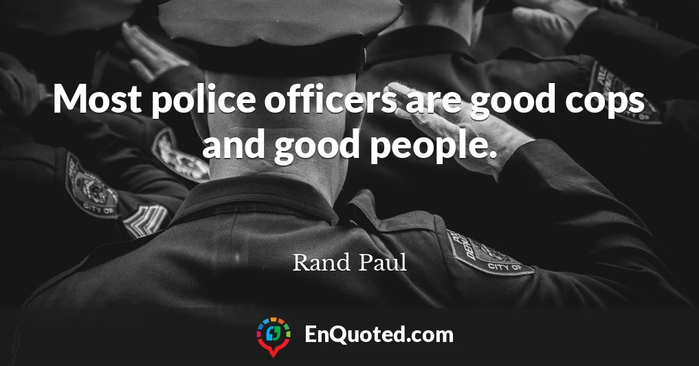 Most police officers are good cops and good people.