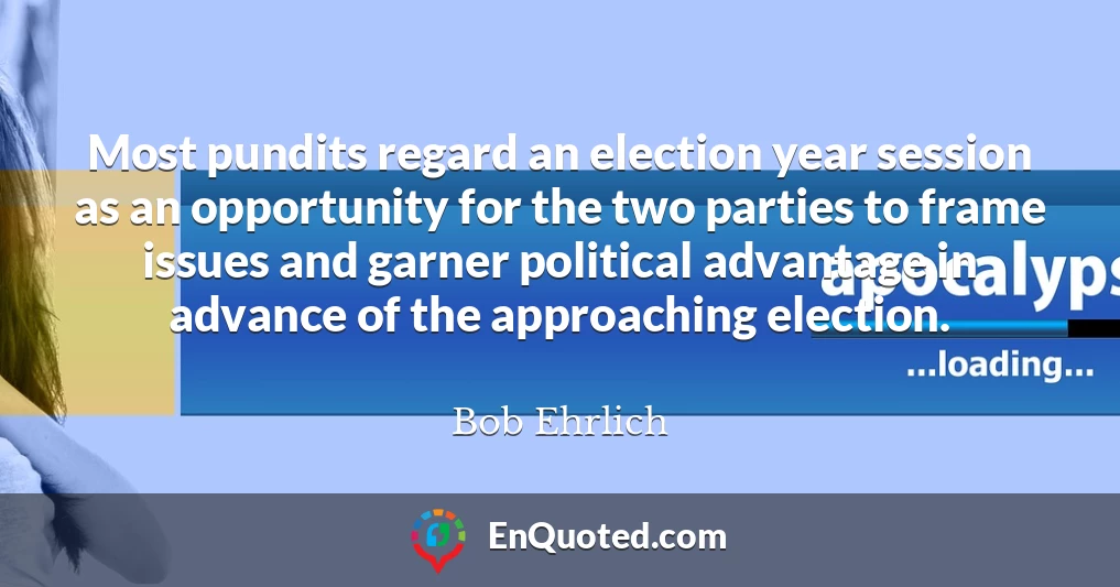 Most pundits regard an election year session as an opportunity for the two parties to frame issues and garner political advantage in advance of the approaching election.