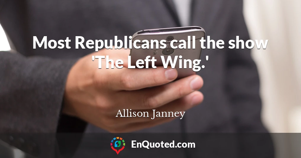 Most Republicans call the show 'The Left Wing.'