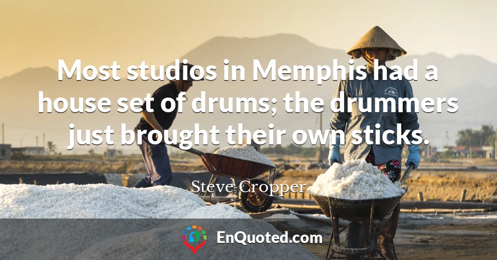 Most studios in Memphis had a house set of drums; the drummers just brought their own sticks.