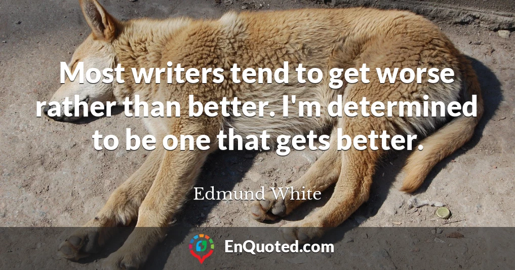 Most writers tend to get worse rather than better. I'm determined to be one that gets better.