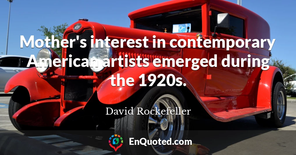 Mother's interest in contemporary American artists emerged during the 1920s.