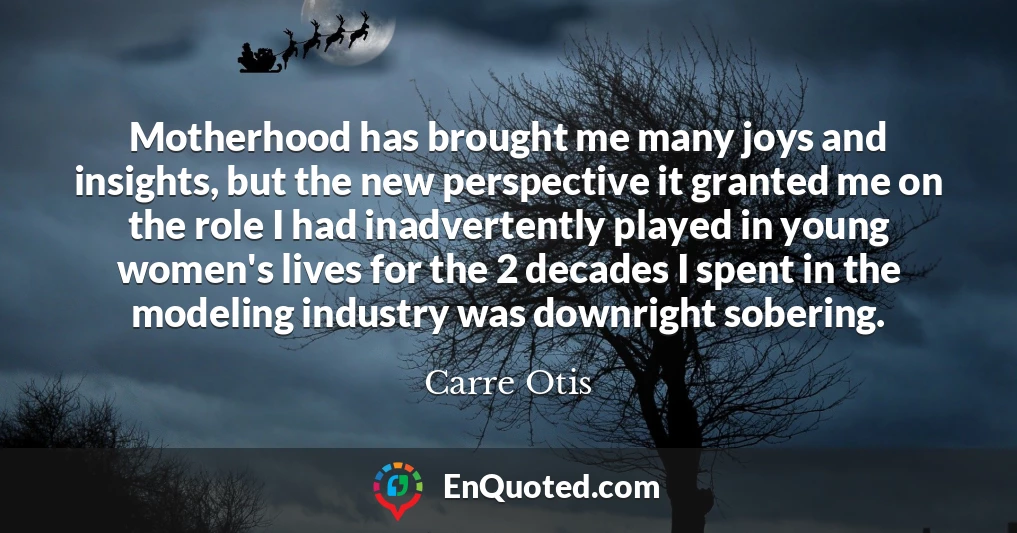 Motherhood has brought me many joys and insights, but the new perspective it granted me on the role I had inadvertently played in young women's lives for the 2 decades I spent in the modeling industry was downright sobering.