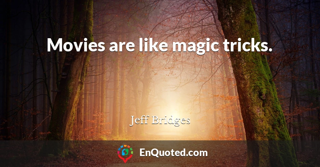 Movies are like magic tricks.