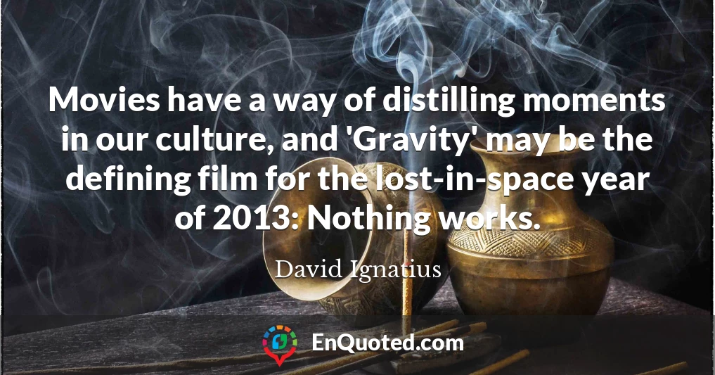 Movies have a way of distilling moments in our culture, and 'Gravity' may be the defining film for the lost-in-space year of 2013: Nothing works.