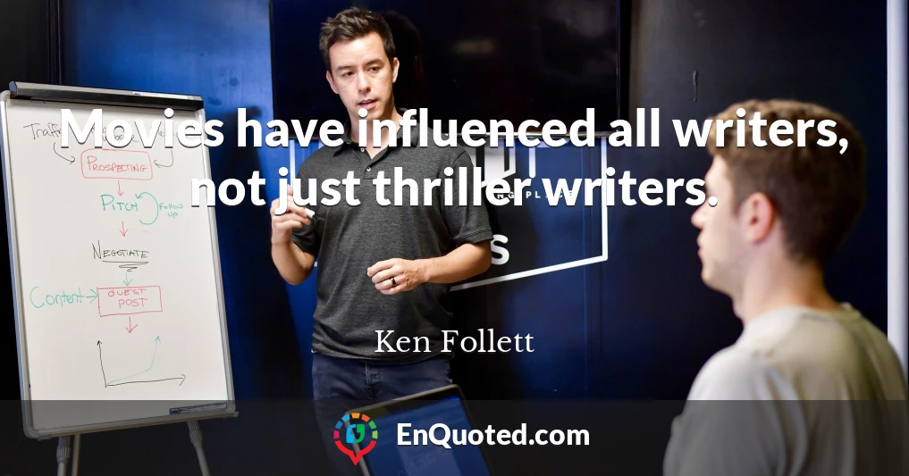 Movies have influenced all writers, not just thriller writers.