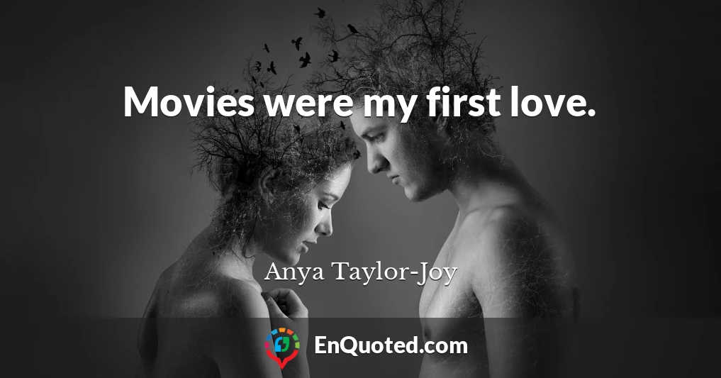 Movies were my first love.