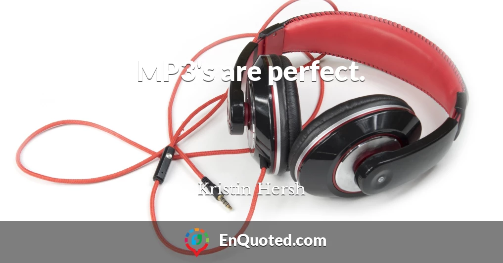 MP3's are perfect.