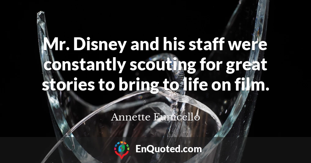 Mr. Disney and his staff were constantly scouting for great stories to bring to life on film.