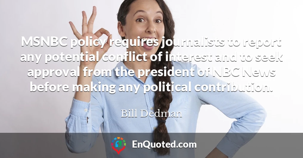 MSNBC policy requires journalists to report any potential conflict of interest and to seek approval from the president of NBC News before making any political contribution.