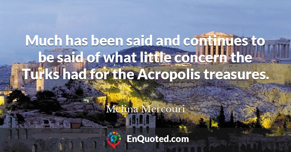 Much has been said and continues to be said of what little concern the Turks had for the Acropolis treasures.