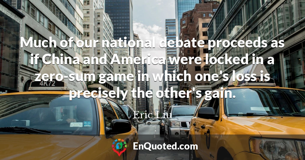 Much of our national debate proceeds as if China and America were locked in a zero-sum game in which one's loss is precisely the other's gain.