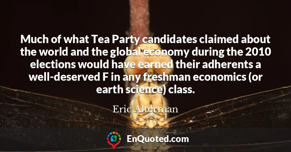 Much of what Tea Party candidates claimed about the world and the global economy during the 2010 elections would have earned their adherents a well-deserved F in any freshman economics (or earth science) class.