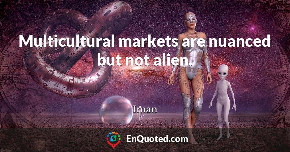 Multicultural markets are nuanced but not alien.