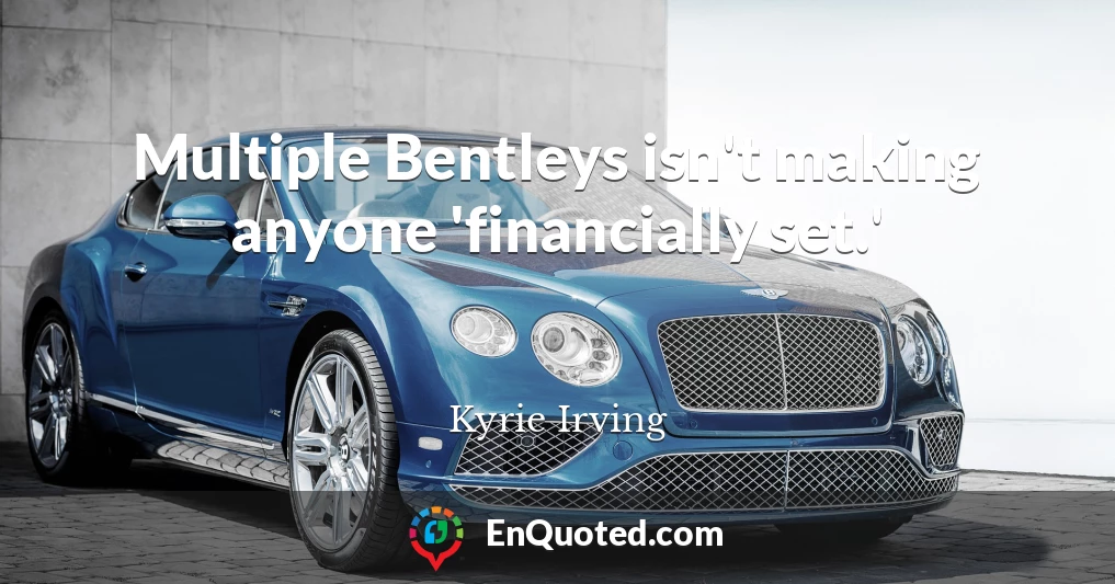 Multiple Bentleys isn't making anyone 'financially set.'