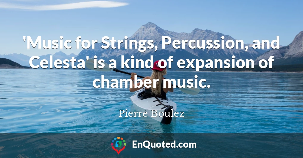 'Music for Strings, Percussion, and Celesta' is a kind of expansion of chamber music.