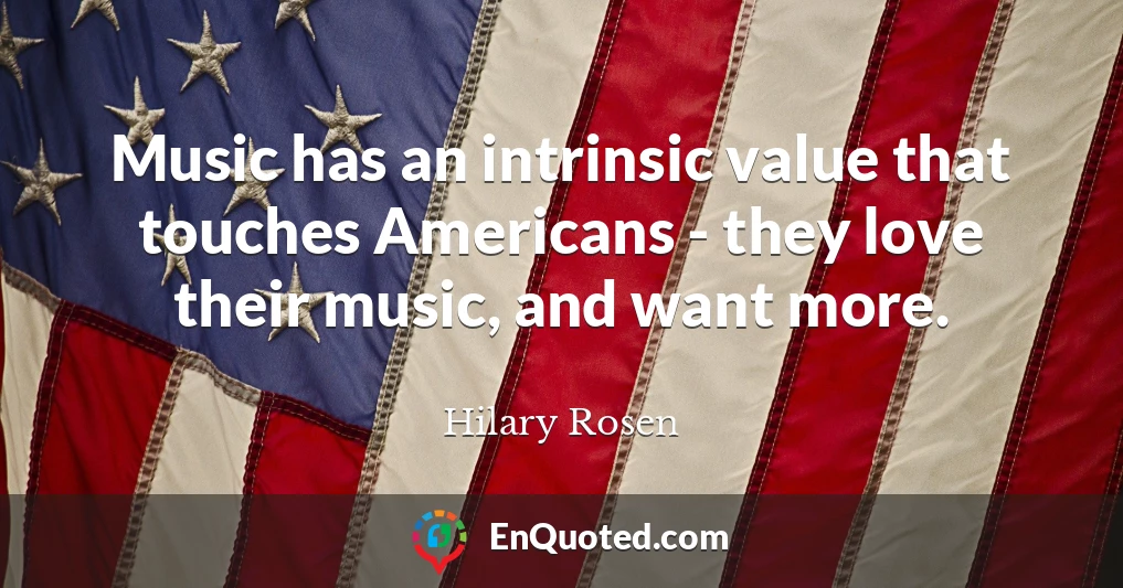 Music has an intrinsic value that touches Americans - they love their music, and want more.