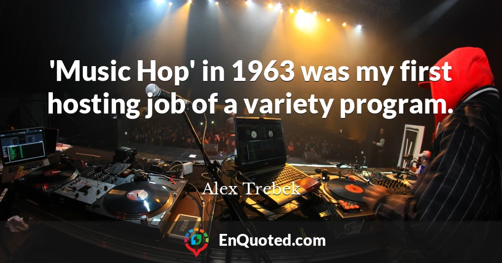 'Music Hop' in 1963 was my first hosting job of a variety program.