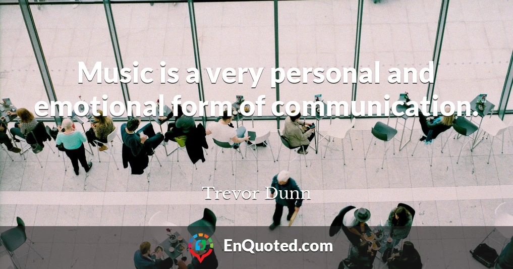 Music is a very personal and emotional form of communication.