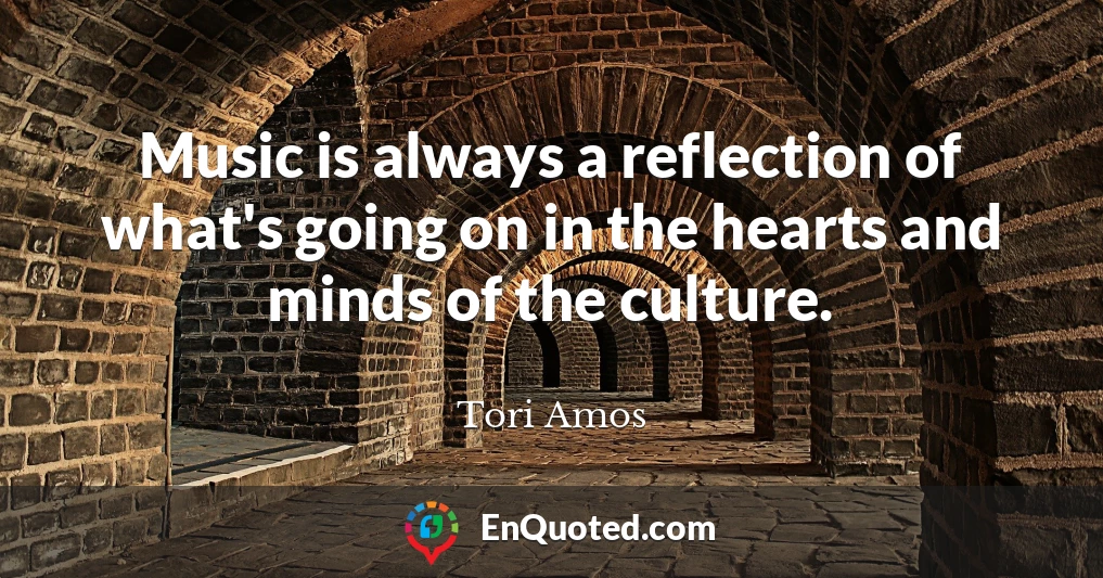 Music is always a reflection of what's going on in the hearts and minds of the culture.